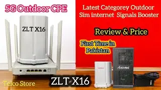 ZLT X16 Outdoor CPE Review & Price in Pakistan || 5G Router or Sim Internet Signals Booster