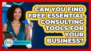 Can You Find Free Essential Consulting Tools For Your Business? - Consulting Career Hub