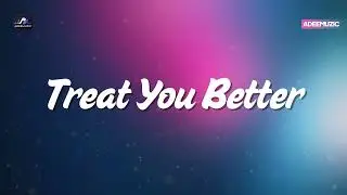 Shawn Mendes - Treat You Better (New Lyrics) | Adeemuzic