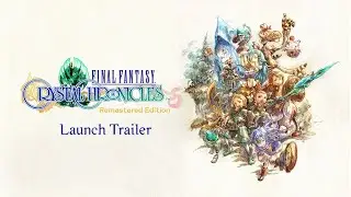 FINAL FANTASY CRYSTAL CHRONICLES Remastered Edition &ndash; Launch Trailer