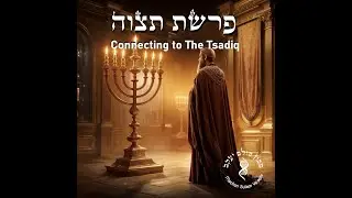 Parashat Tetzaveh: Connecting to The Tsadiq