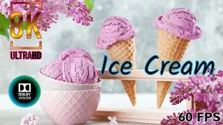 Ice Cream 8k Hdr 60fps Ultra Hd | Ice Cream 8k Dolby Vision | Ice cream taste of life