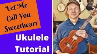 Let Me Call You Sweetheart - Ukulele Tutorial