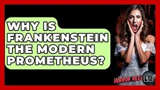 Why Is Frankenstein The Modern Prometheus? - The Horror Reel