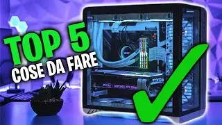 Le 5 COSE da FARE in un PC GAMING appena ASSEMBLATO!