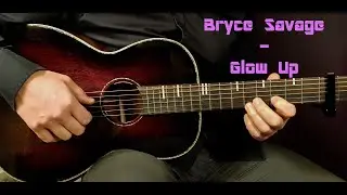 How to play Bryce Savage - Glow Up // Wish-Week! Acoustic Guitar Lesson - Tutorial