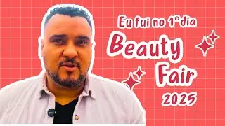 Fui no primeiro dia da Beauty Fair 2025: Tour pelos Stands e Oportunidades de Negócios na Feira.