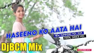 Haseeno Ko Aata Hai (Matal Dance Mix) Dj BCM Bhai