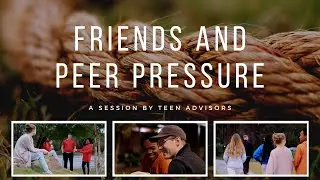 Teen Advisors - FRIENDS & PEER PRESSURE
