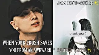 ||Jay one-shot||•When your crush saves you from an akward blind date•