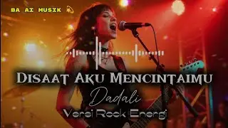 Dadali - Disaat Aku Mencintaimu Versi Rock Energi
