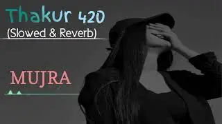 Thakar 420 _Slowed & Reverb _ Mujra Song