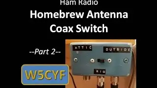 Ham Radio&mdash;Homebrew Antenna/Coax Switch: Part 2