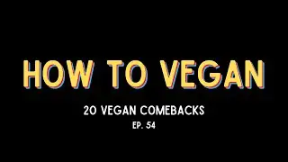 20 VEGAN COMEBACKS | Ep. 54