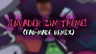 INVADER ZIM THEME (remix) || iZ:tDm! theme (FULL VERSION)