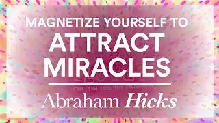 Abraham Hicks No Ads During &ndash; Rampage for Alignment &ndash; Magnetize Yourself To Attract Miracles  ✨💛