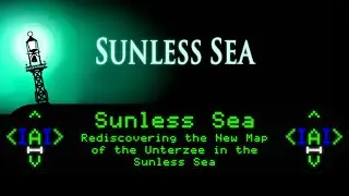 Sunless Sea - Rediscovering the New Map of the Unterzee in the Sunless Sea [Stream Archive]