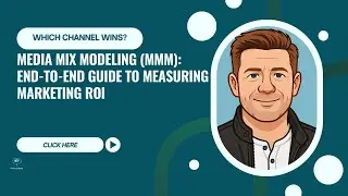 Media Mix Modeling Explained: End-to-End Guide to Measuring Marketing ROI
