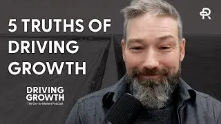 The Five Truths of Driving Growth | Driving Growth Podcast