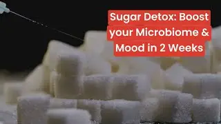 Sugar Detox: Boost your Microbiome and Mood in 2 Weeks