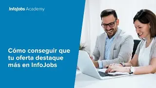 Como conseguir que tu oferta destaque m&aacute;s en InfoJobs | InfoJobs Academy