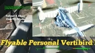 Flyable Personal Vertibird Fallout 4 Xbox One/PC Mods