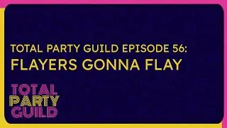 Total Party Guild Episode 56 | Flayers Gonna Flay (Rescue Mission: Grasslands)