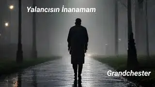 Grandchester - Yalancısın İnanamam
