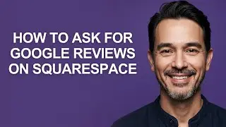 How to Ask for Google Reviews on Squarespace - KevinHowTo