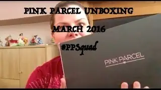 Pink Parcel March Unboxing #PPSquad