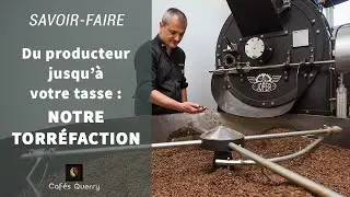 La torréfaction Cafés Querry, du producteur à la tasse