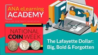 ANA eLearning Academy - The Lafayette Dollar: Big, Bold & Forgotten