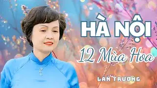 HÀ NỘI 12 MÙA HOA | LAN TRƯƠNG