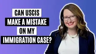 Can Immigration make a mistake on my case?