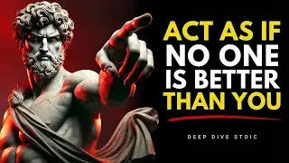 ACT AS IF YOU ARE THE BEST & NO ONE IS BETTER THAN YOU - STOIC PHILOSOPHY |