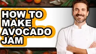 How To Make Avocado Jam - Easy Guide