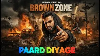 PAARDD DIYAGE 🔥 Punjabi Rap Drill | Street Motivation | BROWN ZONE