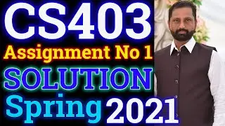 CS403 Assignment No.1 Spring 2021 100% Correct Complete Solution By Abid Farooq Bhutta.