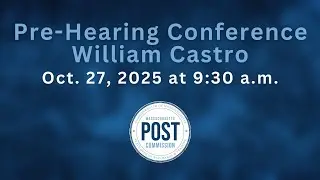 Final Pre-Hearing Conference in the Matter of William Castro - Oct. 27, 2025