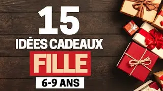 15 Id&eacute;es Cadeaux pour Fille de 6 &agrave; 9 ans &agrave; moins de 50&euro; (No&euml;l 2025)