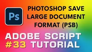 Учебник Adobe Script 33 Photoshop: сохранение большого формата документа (PSB)