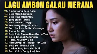 LAGU AMBON GALAU MERANA ♡ Full Album Lagu Ambon Paling Galau ◇ COCOK UNTUK PERJALANAN JAUH