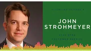 Clienting Episode #4: John Strohmeyer shares Five Star Customer Service