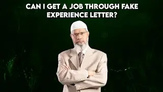 Can I get a job through fake experience letter? - Dr. Zakir Naik 