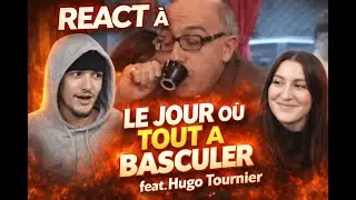 REACT: LE JOUR O&Ugrave; TOUT &Agrave; BASCUL&Eacute; feat Hugo Tournier