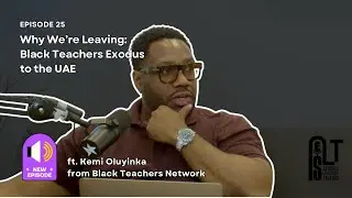 Why Black Teachers Are Leaving the UK for the UAE | SLT Podcast ft. Kemi Oluyinka