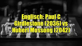 Englisch: Paul C Girdlestone (2036) vs Hubert Mossong (2042)