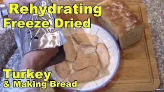 Rehydrating Freeze Dried Turkey and Making Bread