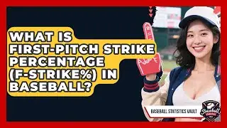 What Is First-Pitch Strike Percentage (F-Strike%) In Baseball? - Baseball Statistics Vault