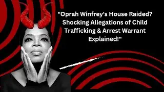 Was Oprah Winfrey&rsquo;s House Raided? Shocking Child Trafficking Allegations & Arrest Warrant Uncovered